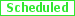 Scheduled